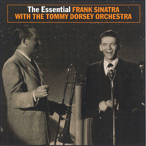 THE ESSENTIAL FRANK SINATRA WITH TOMMY DORSEY